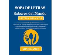 Sopa de Letras Sabores del Mundo - Letra Grande: Descubre 800 Palabras Ocultas entre Sabores, Cultura y Entretenimiento para Todas las Edades (MIND GAMES: CULTURA Y CONOCIMIENTO EN CADA LETRA)