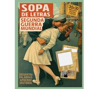 Sopa de Letras: Segunda guerra mundial: 50 sopas de letras 30×30 para descubrir los momentos clave de la Segunda Guerra Mundial