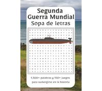 Sopa de Letras Segunda Guerra Mundial: Explora las batallas, héroes y momentos decisivos de la Segunda Guerra Mundial con esta apasionante colección | 1,300+ palabras y 150+ sopas de letras para descubrir el conflicto que redefinió al mundo