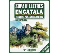 Sopa de Lletres en Català: 102 Sopes Fàcils amb Lletra Gran i Marges per a Pintar, el Passatemps Perfecte per a Grans i Petits (Passatemps en Català)