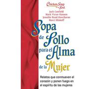 Sopa de Pollo para Alma de la Mujer: Relatos que conmueven el corazón y ponen fuego en el espíritu de las mujeres (Chicken Soup for the Soul)