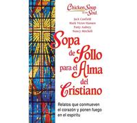 Sopa de Pollo para Alma del Cristiano: Relatos que conmueven el corazón y ponen fuego en el espíritu (Chicken Soup for the Soul)