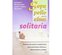 Sopa de pollo para el alma solitaria : relatos de amor e inspiración para personas solteras, divorciadas y viudas (Sopa de pollo para el alma / Chicken Soup for the Soul)