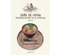Sopa de udon: Pequeños relatos de lo cotidiano (DE AUTOR)