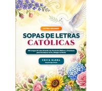 Sopas de Letras Católicas: 100 Juegos de Letra Grande con Versículos Bíblicos y Oraciones para Fortalecer la Fe y Relajar la Mente