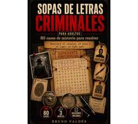 Sopas de Letras Criminales para Adultos: 80 casos de misterio para resolver con mensajes ocultos: encuentra las palabras, revela al asesino, el arma y el lugar del crimen