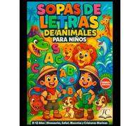SOPAS DE LETRAS DE ANIMALES PARA NIÑOS: "110 Expediciones Educativas con Dinosaurios, Safari, Mascotas y Criaturas Marinas para Niños de 8-12 Años| ... + Acertijos que Forjan Mentes Brillantes"