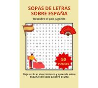 Sopas de Letras de España: Descubre el País Jugando: Deja atrás el aburrimiento y aprende sobre España con cada palabra oculta. Un método relajado para absorber conocimiento cultural sin darte cuenta.