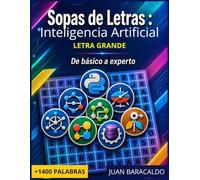 Sopas de Letras de Inteligencia Artificial: Entrena tu mente con el vocabulario real de la Inteligencia Artificial: De Algoritmos y Big Data hasta NLP ... Sopas de Letras para Expertos en Tecnología)