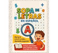 SOPAS DE LETRAS EN ESPAÑOL: Practica el abecedario con mas de 101 sopas de letras, de la A a la Z incluyendo las trabadas todo en un solo volumen, ... copiando el significado de las que no sepas.