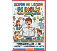 SOPAS DE LETRAS EN INGLÉS PARA PRINCIPIANTES: Aprende y Refuerza Vocabulario Básico de Forma Divertida - 55 Sopas de Letras con Palabras Esenciales para Hispanohablantes (Nivel A1-A2)