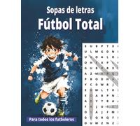 Sopas de letras FUTBOL TOTAL: Libro de entretenimiento sobre fútbol con 76 sopas de letras para niños y niñas, y para sus padres