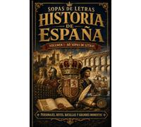 Sopas de Letras Historia de España - Volumen 1: 60 sopas de letras sobre personajes históricos, reinos y grandes momentos