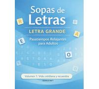Sopas de Letras Letra Grande para Adultos y Adultos Mayores: Pasatiempos Relajantes de Memoria y Estimulación Cognitiva Volumen 1: Vida Cotidiana y Recuerdos