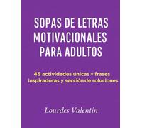 Sopas de Letras Motivacionales para Adultos: 45 actividades únicas con frases inspiradoras, sección de soluciones y ejercicios de gimnasia cerebral