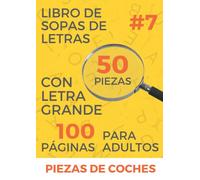 Sopas de Letras para Adultos y Mayores con Letra Grande | Piezas de coches | Volumen #7: ¡Encuentra los 50 nombres de las partes escondidos ! (Soluciones en las últimas páginas)