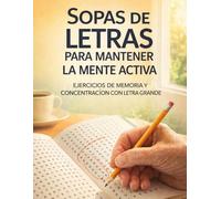Sopas de Letras para Mantener la Mente Activa: Ejercicios de memoria y concentración con letra grande Pensados para adultos mayores • Con soluciones incluidas