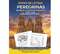 Sopas de Letras Peregrinas: Recorre el Camino de Santiago sopa a sopa, de Saint Jean Pied de Port a Finisterre. Con relatos inspiradores, ilustraciones y espacio para tus reflexiones.