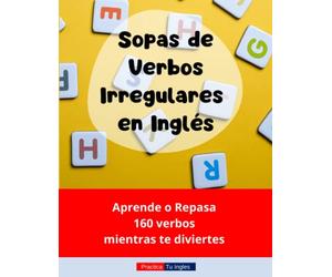 Sopas de Verbos Irregulares en Inglés: Aprende o repasa 160 verbos mientras te diviertes (Practica tu Inglés)