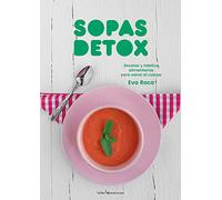 Sopas Detox: Recetas Y Habitos Alimentarios Para Sanar El Cuerpo