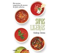 Sopas ligeras: 80 recetas exquisitas de menos de 300 calorías (Cocina)
