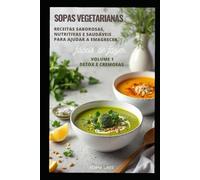 SOPAS VEGETARIANAS: Receitas Saborosas, Nutritivas e Saudáveis para ajudar a emagrecer (Top 100 Receitas de Sopas Vegetarianas)