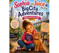Sophia and Juice the Cat: Big City Adventures: Summer Adventures Series - Book 2