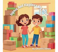 Sophia and Kayden's Big Move (Big Feelings, Little Hearts)