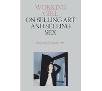 Sophia Giovannitti – Working Girl: On Selling Art and Selling Sex – Tapa dura (Importación USA)