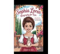 SOPHIA LOREN BIOGRAPHY FOR KIDS: The Little Girl With Big Dreams (Book For Curious Young Readers)