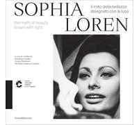 Sophia Loren. Il mito della bellezza disegnato con la luce. Ediz. italiana e inglese: The Myth of Beauty Drawn with Light (Fotografia)