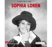 Sophia Loren... Se mi dice bene.... Ediz. illustrata (Fotografici)