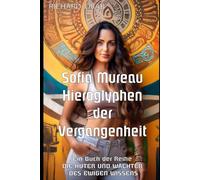 SOPHIA MUREAU: HIEROGLYPHEN DER VERGANGENHEIT (DIE HÜTER UND WÄCHTER DES EWIGEN WISSENS)
