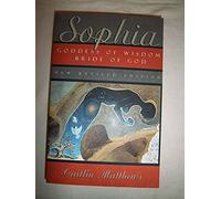 Sophia - New Revised Edition: Goddess of Wisdom, Bride of God