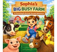 Sophia’s Big Busy Farm: A Fun Farm Animal Counting Book for Toddlers (Ages 1-4) | Learn Numbers, Sounds & First Words (Three Hearts Personalized Book Series (SOPHIA))