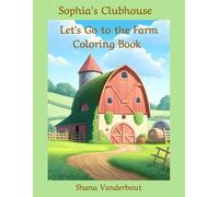 Sophia’s Clubhouse: Let’s Go to the Farm Coloring Book (Sophia’s Clubhouse Coloring Books)