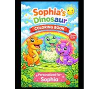 Sophia’s Dinosaur Coloring Book: A Personalized Coloring Book with Cute Dinosaurs - Fun & Creative Activity for Kids (Names Series Colletion)