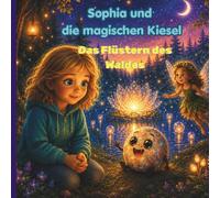 Sophia und die magischen Kiesel: Das Flüstern des Waldes
