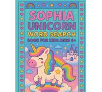 Sophia Unicorn Word Search Activity Book for Kids Ages 6+: A Personalized Word Search Puzzle Book Filled with Magical Unicorn Fun - Ideal for Girls Ages 6 and Up