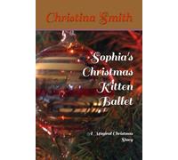 Sophia's Christmas Kitten Ballet: A Magical Christmas Story ("BelleBlossomFarmChronicles")