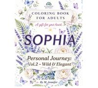 SOPHIA'S PERSONAL JOURNEY - Vol.2 - Wild & Elegant: A Personalized Coloring Gift Inspired by Wisdom, Grace, and the Meaning of the Name Sophia