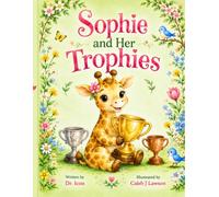 Sophie and Her Trophies: A Heartwarming Story About Kindness, Friendship, and Helping Others