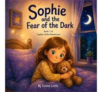 Sophie and the Fear of the Dark: A Bedtime Story About Courage and Confidence