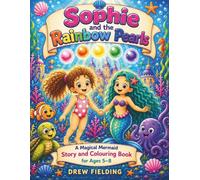 Sophie and the Rainbow Pearls: A Magical Mermaid Story and Colouring book for Ages 5-8 (Sophie and the Coral Kingdom Colouring Adventures)