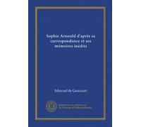 Sophie Arnould d'après sa correspondance et ses mémoires inédits (Vol-1)