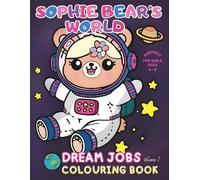 Sophie Bear’s World: Dream Jobs Colouring Book for Girls Aged 4-9 (Volume 1)