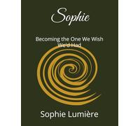 Sophie: Becoming the One We Wish We'd Had