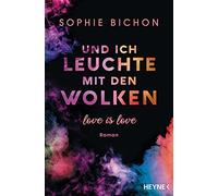 Sophie Bichon Und ich leuchte mit den Wolken: Love is Love - Roman (Tapa blanda)