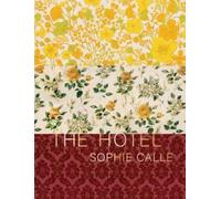 Sophie Calle Sophie Calle: The Hotel (Tapa dura)