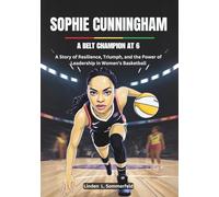 SOPHIE CUNNINGHAM : A Belt Champion at 6: A Story of Resilience, Triumph, and the Power of Leadership in Women’s Basketball (THE BIOGRAPHIES OF TOP ... THE WOMEN'S NATIONAL BASKETBALL ASSOCIATION.)